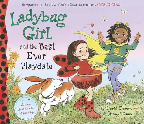 Ladybug Girl and the Best Ever Playdate: O poveste despre valoarea prieteniei - Ladybug Girl and the Best Ever Playdate: A Story about the Value of Friendship