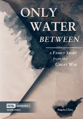 Doar apă între: O poveste de familie din Marele Război - Only Water Between: A Family Story from the Great War