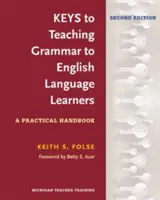 Keys to Teaching Grammar to English Language Learners (Chei pentru predarea gramaticii elevilor de limbă engleză), ed. a doua: Manual practic - Keys to Teaching Grammar to English Language Learners, Second Ed.: A Practical Handbook