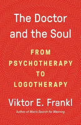Doctorul și sufletul: De la psihoterapie la logoterapie - The Doctor and the Soul: From Psychotherapy to Logotherapy