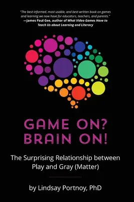 Game On? Brain On!: Relația surprinzătoare dintre joc și (materia) cenușie - Game On? Brain On!: The Surprising Relationship between Play and Gray (Matter)