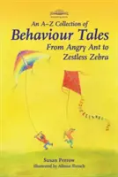 O colecție A-Z de povești comportamentale: De la furnica furioasă la zebra fără zestre - An A-Z Collection of Behaviour Tales: From Angry Ant to Zestless Zebra