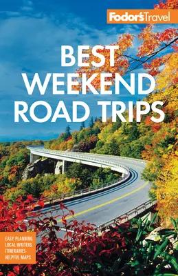 Fodor's Best Weekend Road Trips: Cele mai bune excursii de weekend - Fodor's Best Weekend Road Trips
