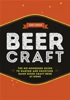 Bere artizanală: Ghidul fără sens pentru fabricarea și savurarea berii artizanale al naibii de bune la domiciliu - Beer Craft: The No-Nonsense Guide to Making and Enjoying Damn Good Craft Beer at Home