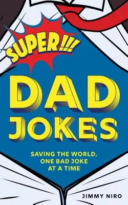 Glume cu super tata: Salvarea lumii, o glumă proastă la un moment dat - Super Dad Jokes: Saving the World, One Bad Joke at a Time