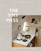 The Tiny Mess: Rețete și povești din bucătării mici - The Tiny Mess: Recipes and Stories from Small Kitchens
