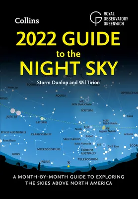 2022 Guide to the Night Sky: Ghid lunar de explorare a cerului de deasupra Americii de Nord [A Month-By-Month Guide to Exploring the Skies Above North America - 2022 Guide to the Night Sky: A Month-By-Month Guide to Exploring the Skies Above North America