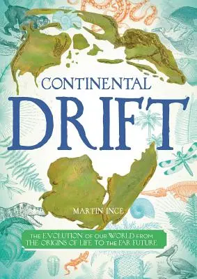 Deriva continentală: Evoluția lumii noastre de la originile vieții până în viitorul îndepărtat: The Evolution of Our World from the Origins of Life to the Far Future - Continental Drift: The Evolution of Our World from the Origins of Life to the Far Future
