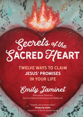 Secretele Inimii Sacre: Douăsprezece moduri de a revendica promisiunile lui Iisus în viața ta - Secrets of the Sacred Heart: Twelve Ways to Claim Jesus' Promises in Your Life