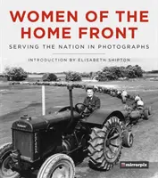 Femeile de pe frontul de acasă: În slujba națiunii în fotografii - Women of the Home Front: Serving the Nation in Photographs