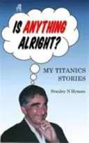 Este ceva în regulă? - Povestea mea despre Titanic - Is Anything Alright? - My Titanics Story