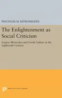 Iluminismul ca critică socială: Iosipos Moisiodax și cultura greacă în secolul al XVIII-lea - The Enlightenment as Social Criticism: Iosipos Moisiodax and Greek Culture in the Eighteenth Century