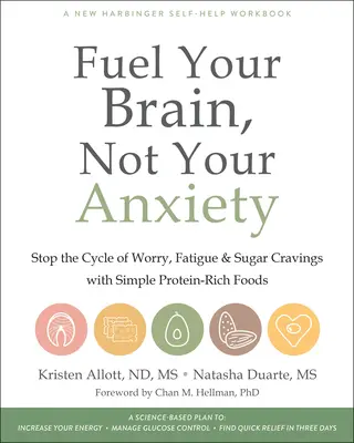 Alimentați-vă creierul, nu anxietatea: Opriți ciclul de îngrijorare, oboseală și pofte de zahăr cu alimente simple bogate în proteine - Fuel Your Brain, Not Your Anxiety: Stop the Cycle of Worry, Fatigue, and Sugar Cravings with Simple Protein-Rich Foods