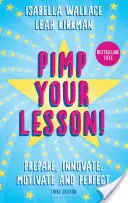 Pimp lecția ta! - Pregătiți, inovați, motivați și perfecționați (ediție nouă) - Pimp your Lesson! - Prepare, Innovate, Motivate and Perfect (New edition)