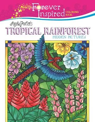 Carte de colorat Forever Inspired: Imagini ascunse din pădurea tropicală a Angelei Porter - Forever Inspired Coloring Book: Angela Porter's Tropical Rainforest Hidden Pictures