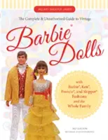 Ghidul complet și neautorizat al păpușilor Barbie(r) de epocă: With Barbie(r), Ken(r), Francie(r), and Skipper(r) Fashions and the Whole Family - The Complete & Unauthorized Guide to Vintage Barbie(r) Dolls: With Barbie(r), Ken(r), Francie(r), and Skipper(r) Fashions and the Whole Family