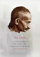 O autobiografie sau povestea experiențelor mele cu adevărul: o ediție critică - An Autobiography or the Story of My Experiments with Truth: A Critical Edition