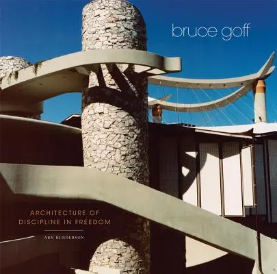Bruce Goff: Arhitectura disciplinei în libertate - Bruce Goff: Architecture of Discipline in Freedom