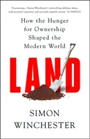 Land - Cum foamea de proprietate a modelat lumea modernă - Land - How the Hunger for Ownership Shaped the Modern World