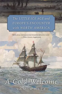 O primire rece: Mica epocă glaciară și întâlnirea Europei cu America de Nord - A Cold Welcome: The Little Ice Age and Europe's Encounter with North America