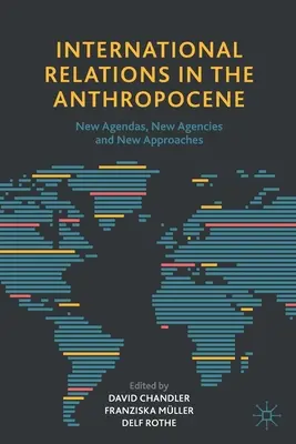 Relațiile internaționale în Antropocen: Noi agende, noi agenții și noi abordări - International Relations in the Anthropocene: New Agendas, New Agencies and New Approaches