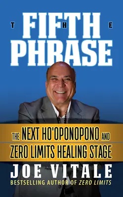 A cincea frază: Următoarea etapă de vindecare Ho'oponopono și Zero Limite - The Fifth Phrase: He Next Ho'oponopono and Zero Limits Healing Stage