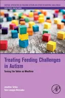 Tratarea provocărilor de hrănire în autism: Turning the Tables on Mealtime - Treating Feeding Challenges in Autism: Turning the Tables on Mealtime