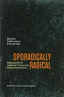 Sporadically Radical: Etnografii ale violenței organizate și ale mobilizării militante - Sporadically Radical: Ethnographies of Organised Violence and Militant Mobilization