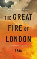 Marele incendiu din Londra - Ghidul esențial - Great Fire of London - The Essential Guide