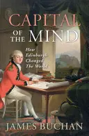 Capitala minții: Cum a schimbat Edinburgh lumea - Capital of the Mind: How Edinburgh Changed the World