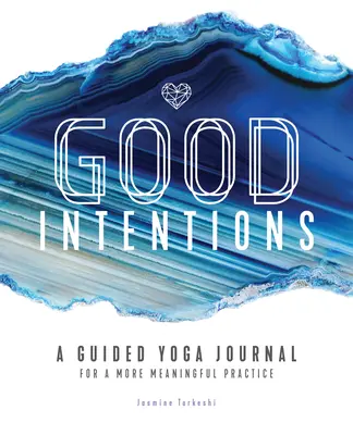 Intenții bune: Un jurnal de yoga ghidat pentru o practică mai plină de sens - Good Intentions: A Guided Yoga Journal for a More Meaningful Practice