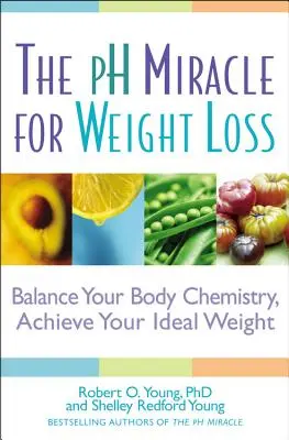 Miracolul PH pentru pierderea în greutate: Echilibrați-vă chimia corpului, atingeți-vă greutatea ideală - The PH Miracle for Weight Loss: Balance Your Body Chemistry, Achieve Your Ideal Weight