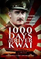 1.000 de zile pe râul Kwai: Jurnalul secret al unui comandant de lagăr britanic - 1,000 Days on the River Kwai: The Secret Diary of a British Camp Commandant