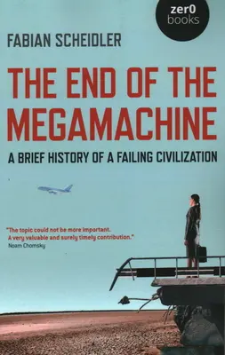 The End of the Megamachine (Sfârșitul megamachinelor): Scurtă istorie a unei civilizații falimentare - The End of the Megamachine: A Brief History of a Failing Civilization