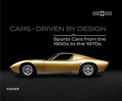 Cars - Driven by Design: Mașini sport din anii 1950 până în anii 1970 - Cars - Driven by Design: Sports Cars from the 1950s to the 1970s
