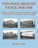 Vagoane de marfă non-Pool 1948-1968: Vehicule private și europene (inclusiv APCM, Dorman Long, Esso & Gulf) - Non-Pool Freight Stock 1948-1968: Privately-Owned and European Vehicles (Including APCM, Dorman Long, Esso & Gulf)