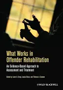 Ce funcționează în reabilitarea infractorilor: O abordare bazată pe dovezi a evaluării și tratamentului - What Works in Offender Rehabilitation: An Evidence-Based Approach to Assessment and Treatment