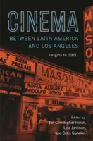 Cinema Between Latin America and Los Angeles: Origins to 1960