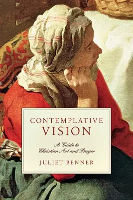 Contemplative Vision: Un ghid pentru arta și rugăciunea creștină - Contemplative Vision: A Guide to Christian Art and Prayer