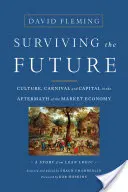 Supraviețuirea viitorului: Cultură, carnaval și capital în urma economiei de piață - Surviving the Future: Culture, Carnival and Capital in the Aftermath of the Market Economy