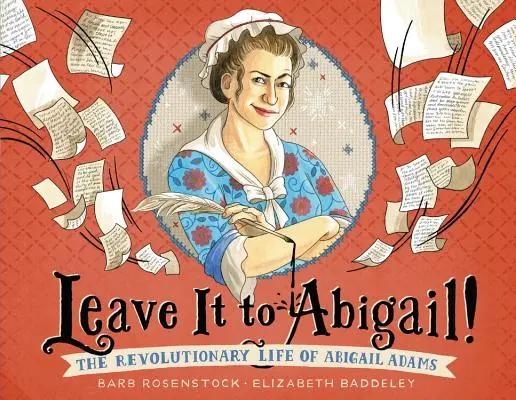 Lasă-l în seama lui Abigail! Viața revoluționară a lui Abigail Adams - Leave It to Abigail!: The Revolutionary Life of Abigail Adams