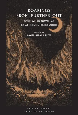 Hohote din depărtare: Four Weird Novellas by Algernon Blackwood - Roarings from Further Out: Four Weird Novellas by Algernon Blackwood