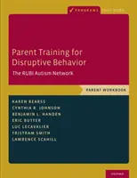 Antrenamentul părinților pentru comportamente disruptive: Rețeaua de autism Rubi, Manual de lucru pentru părinți - Parent Training for Disruptive Behavior: The Rubi Autism Network, Parent Workbook