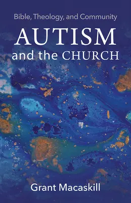 Autismul și Biserica: Biblie, teologie și comunitate - Autism and the Church: Bible, Theology, and Community