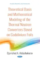 Bazele teoretice și modelarea matematică a convertoarelor termice de neutroni bazate pe folii de gadoliniu - Theoretical Basis and Mathematical Modeling of the Thermal Neutron Converters Based on Gadolinium Foils