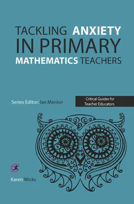 Combaterea anxietății la profesorii de matematică din învățământul primar - Tackling Anxiety in Primary Mathematics Teachers
