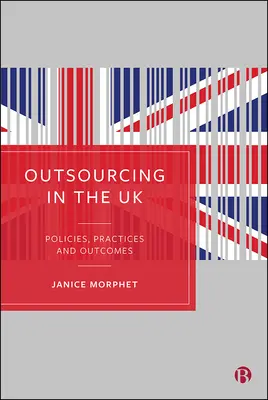 Externalizarea în Regatul Unit: Politici, practici și rezultate - Outsourcing in the UK: Policies, Practices and Outcomes