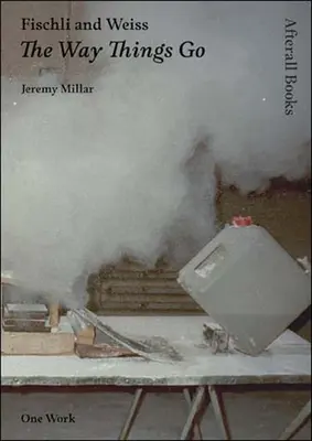 Fischli și Weiss: Cum merg lucrurile - Fischli and Weiss: The Way Things Go