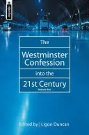Confesiunea Westminster în secolul XXI: Volumul 1 - The Westminster Confession Into the 21st Century: Volume 1