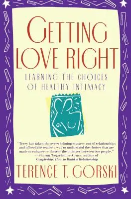 Getting Love Right: Învățarea alegerilor unei intimități sănătoase (Learning the Choices of Healthy Intimacy) - Getting Love Right: Learning the Choices of Healthy Intimacy